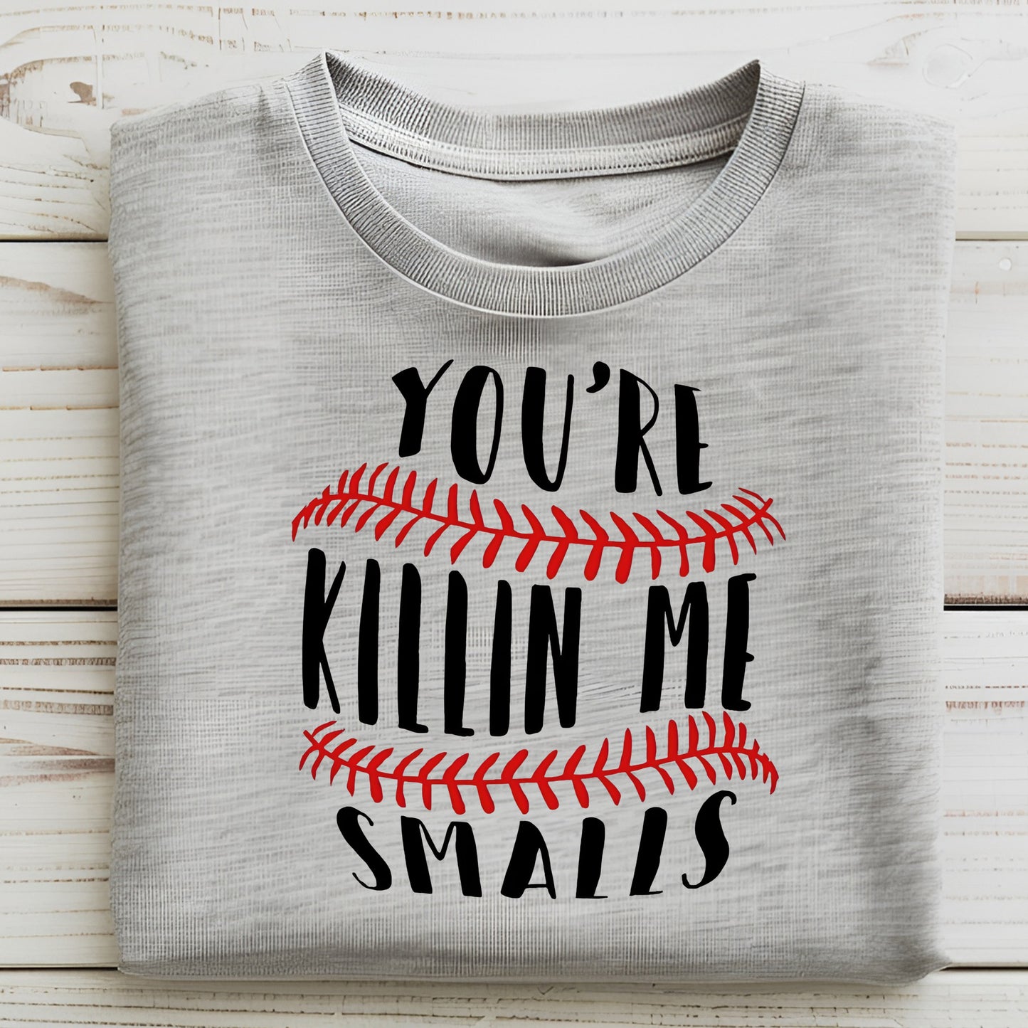 You're Killin Me Smalls T-Shirt