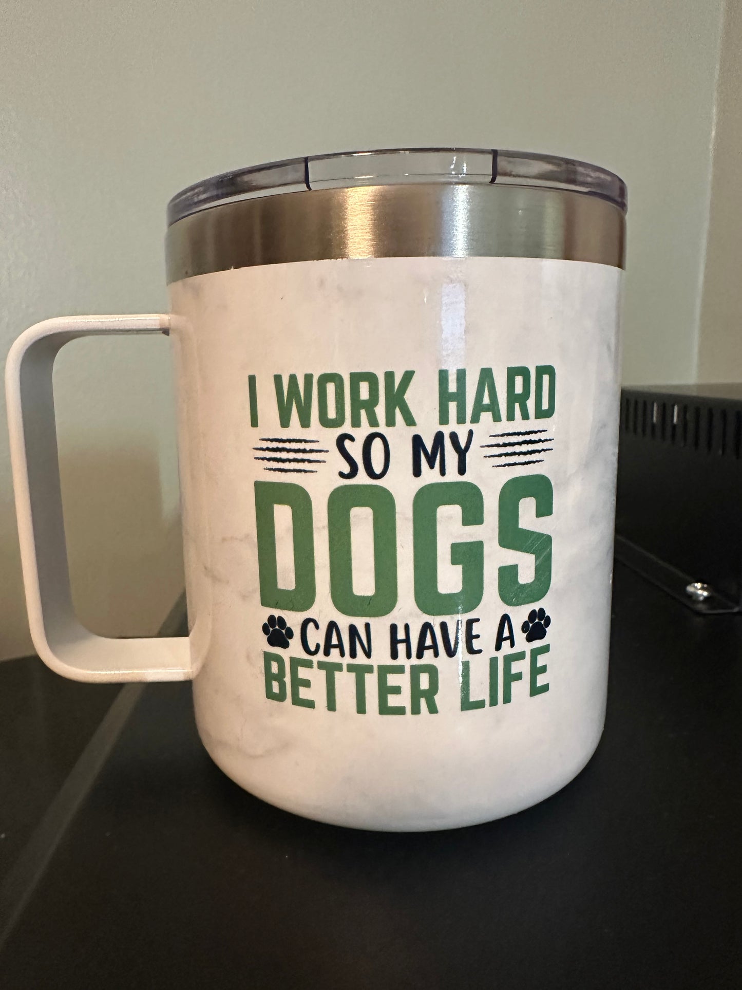 Work hard so my Dogs don't have to