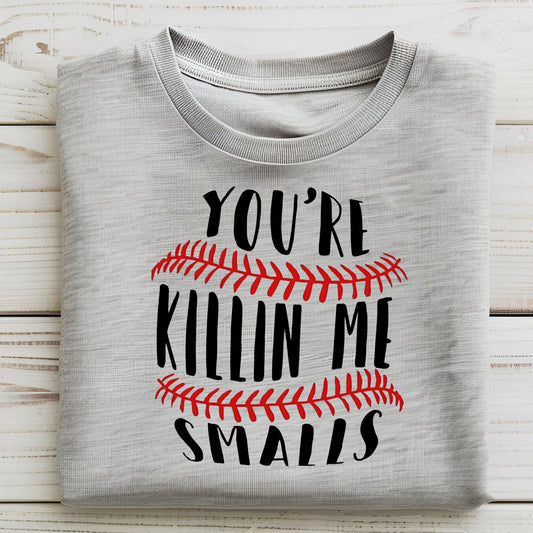 You're Killin Me Smalls T-Shirt